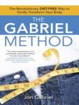 Gabriel Method: The Revolutionary Diet-free Way to Totally Transform Your Body, Jon Gabriel