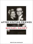 After Visiting Friends: A Son's Story, Michael Hainey