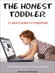 The Honest Toddler: A Child's Guide to Parenting
