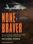 None Braver: U.S. Air Force Pararescuemen In The War On Terrorism