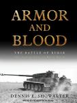 Armor and Blood: The Battle of Kursk: The Turning Point of World War II