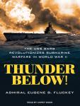 Thunder Below!: The USS *Barb* Revolutionizes Submarine Warfare in World War II Audiobook