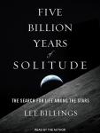 Five Billion Years of Solitude: The Search for Life Among the Stars, Lee Billings