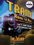 Train: Riding the Rails That Created the Modern World---from the Trans-Siberian to the Southwest Chief, Tom Zoellner