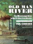 Old Man River: The Mississippi River in North American History, Paul Schneider