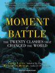 Moment of Battle: The Twenty Clashes That Changed the World Audiobook