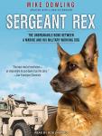 Sergeant Rex: The Unbreakable Bond Between a Marine and His Military Working Dog, Mike Dowling