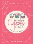 Meet Me at the Cupcake Cafe: A Novel with Recipes Audiobook