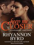 Keep Me Closer, Rhyannon Byrd