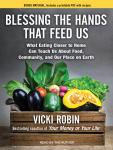 Blessing the Hands That Feed Us: What Eating Closer to Home Can Teach Us About Food, Community, and Our Place on Earth