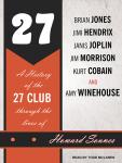 27: A History of the 27 Club Through the Lives of Brian Jones, Jimi Hendrix, Janis Joplin, Jim Morrison, Kurt Cobain, and Amy Winehouse
