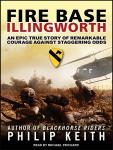 Fire Base Illingworth: An Epic True Story of Remarkable Courage Against Staggering Odds Audiobook