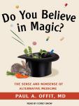 Do You Believe in Magic?: The Sense and Nonsense of Alternative Medicine Audiobook
