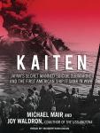 Kaiten: Japan's Secret Manned Suicide Submarine and the First American Ship It Sank in WWII, Joy Waldron, Michael Mair