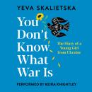 Cover of You Don't Know What War Is: The Diary of a Young Girl from Ukraine