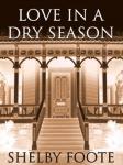 Love In A Dry Season, Shelby Foote