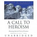 A Call to Heroism:Renewing America's Vision of Greatness, Peter H. Gibbon