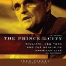 The Prince of the City: Giuliani, New York, and the Genius of American Life Audiobook