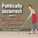 The Politically Incorrect Guide to Women, Sex, and Feminism Audiobook