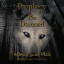 Prophecy Be Damned Audiobook