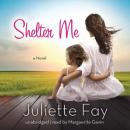 Shelter Me, Juliette Fay