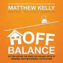 Off Balance: Getting beyond the Work-Life Balance Myth to Personal and Professional Satisfaction Audiobook