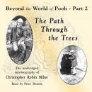 Path through the Trees: Beyond the World of Pooh, Part 2, Christopher Milne