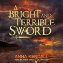 A Bright and Terrible Sword Audiobook