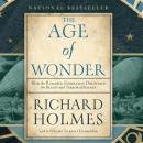 Age of Wonder: How the Romantic Generation Discovered the Beauty and Terror of Science, Richard Holmes