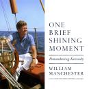 One Brief Shining Moment: Remembering Kennedy Audiobook