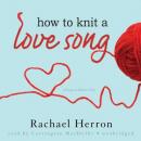 How to Knit a Love Song Audiobook