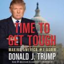 Time to Get Tough: Making America #1 Again, Donald J. Trump