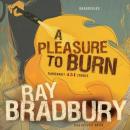 A Pleasure to Burn: Fahrenheit 451 Stories Audiobook