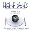 Healthy Eating, Healthy World: Unleashing the Power of Plant-Based Nutrition, Ken Kurson, J. Morris Hicks