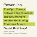 Power, Inc.: The Epic Rivalry between Big Business and Government-and the Reckoning That Lies Ahead Audiobook