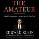 The Amateur: Barack Obama in the White House Audiobook