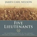 Five Lieutenants: The Heartbreaking Story of Five Harvard Men Who Led America to Victory in World War I, James Carl Nelson