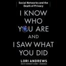 I Know Who You Are and I Saw What You Did: Social Networks and the Death of Privacy Audiobook