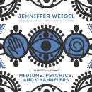 Mediums, Psychics, and Channelers Audiobook