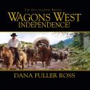 Wagons West Independence! Audiobook