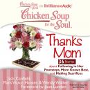 Chicken Soup for the Soul: Thanks Mom - 36 Stories about Following in Her Footsteps, Mom Knows Best, and Making Sacrifices Audiobook