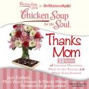 Chicken Soup for the Soul: Thanks Mom - 33 Stories of Favorite Moments, Mom to the Rescue, and What  Audiobook