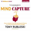 Mind Capture (Book 3): How to Awaken Your Entrepreneurial Genius in a Time of Great Economic Change! Audiobook