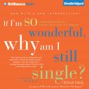 If I'm So Wonderful, Why Am I Still Single?: Ten Strategies That Will Change Your Love Life Forever Audiobook