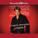 Caliente, Apasionado, Ilegal? (Hot, Passionate, Illegal?), Cristian De La Fuente