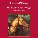 Much Ado About Magic Audiobook