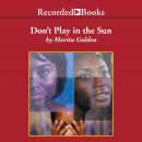 Don't Play in the Sun: One Woman's Journey Through the Color Complex, Marita Golden