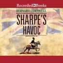 Sharpe's Havoc: Richard Sharpe and the French Invasion of Portugal, Spring 1809 Audiobook