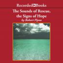 The Sounds of Rescue, The Signs of Hope Audiobook