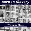 Born in Slavery: Narratives from the WPA Slave Narrative Collection, William Moss